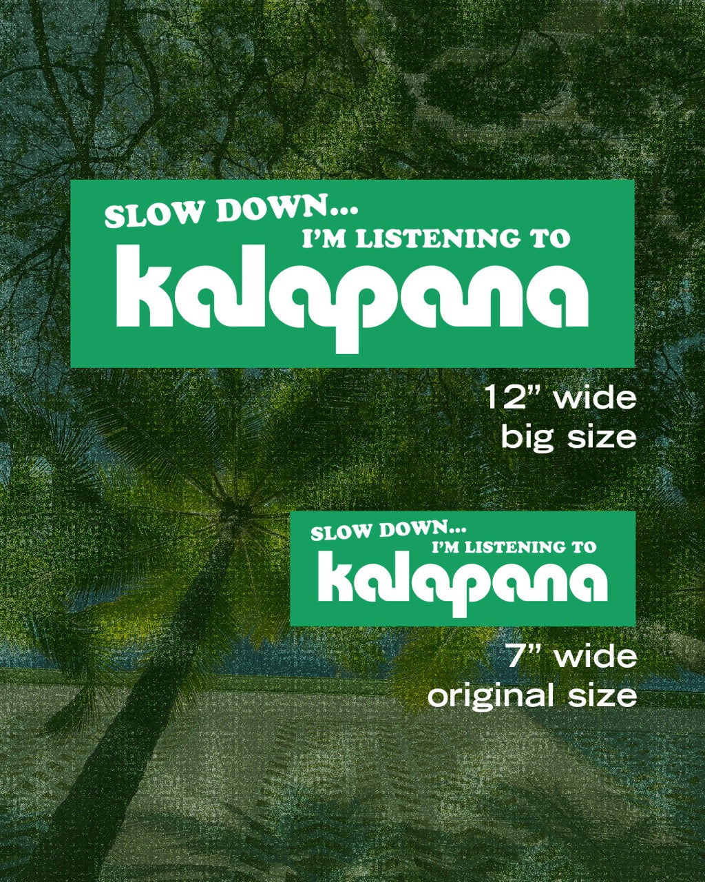 BIG SIZE: Slow Down... I’m Listening to Kalapana Bumper Sticker (12" x 4")