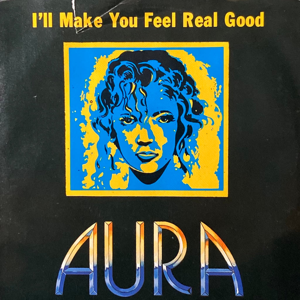 Aura - I'll Make You Feel Real Good/Baby Got To Have You 7"