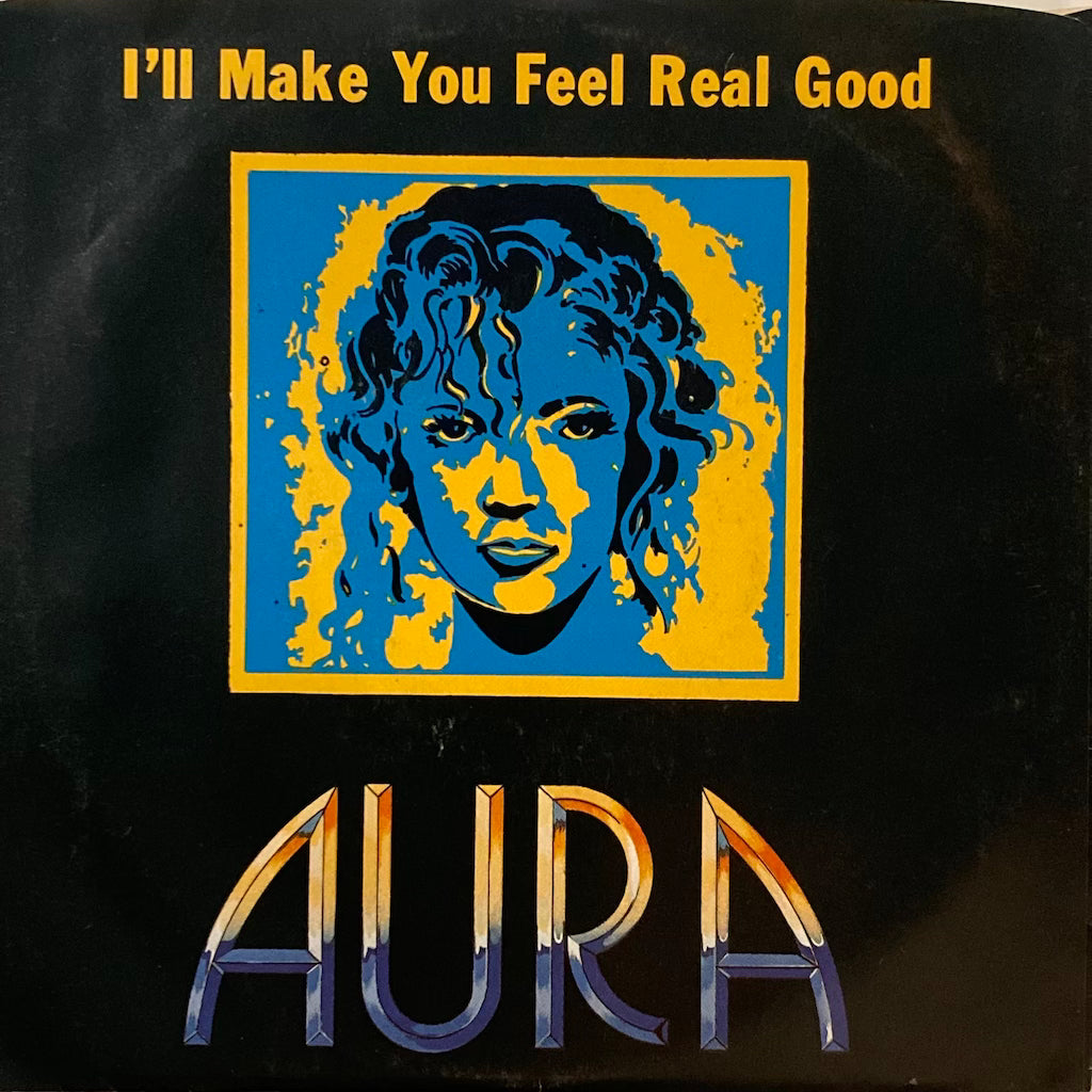Aura - I'll Make You Feel Real Good [7"]