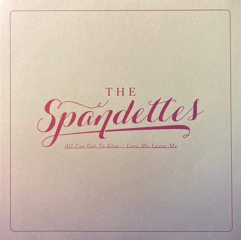 The Spandettes - All I've Go TO Give/Love Me Leave Me [7"]