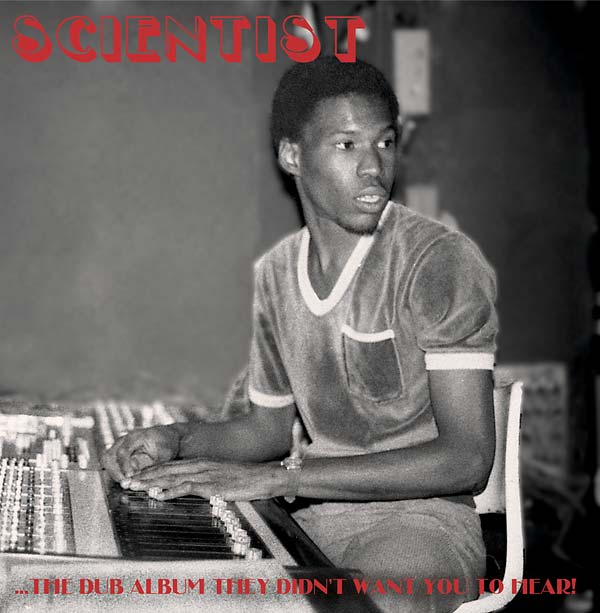 Scientist - The Dub Album They Didn't Want You To Hear!