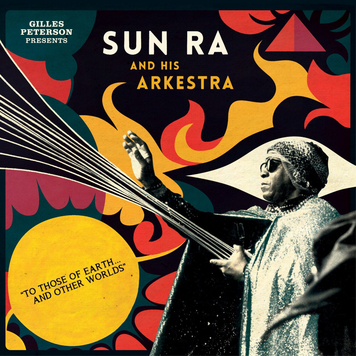 Sun Ra Arkestra - Gilles Peterson Presents Sun Ra And His Arkestra: To Those Of Earth... And Other Worlds