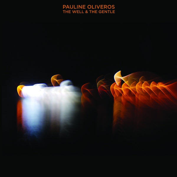 Pauline Oliveros – The Well And The Gentle
